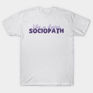 Like a damn sociopath T-Shirt